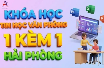 Khóa học Tin học Văn phòng 1 kèm 1 Hải Phòng cho người mất gốc Khóa học Tin học Văn phòng 1 kèm 1 Hải Phòng cho người mất gốc