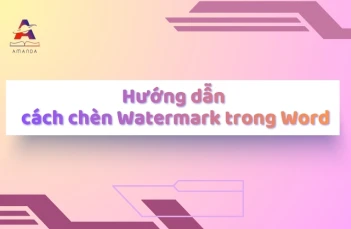 Hướng dẫn chèn Watermark trong Word - Tạo, tùy chỉnh và xử lý sự cố