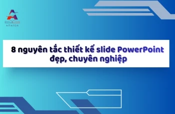 8 nguyên tắc thiết kế slide PowerPoint đẹp, chuyên nghiệp