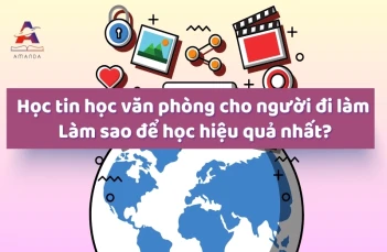 Học tin học văn phòng cho người đi làm - Làm sao để học hiệu quả nhất?