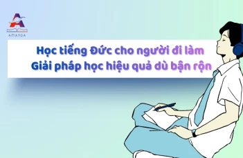 Học tiếng Đức cho người đi làm - Giải pháp học hiệu quả dù bận rộn