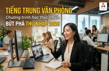 Tiếng Trung văn phòng - Chương trình học thực chiến bứt phá thu nhập 2026