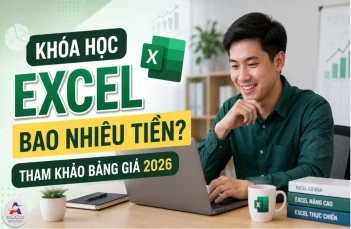 Khóa học Excel bao nhiêu tiền - Tham khảo bảng giá 2026