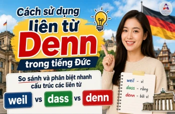 Cách dùng các liên từ weil dass denn trong tiếng Đức chuẩn xác