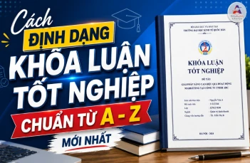 Cách định dạng khóa luận tốt nghiệp chuẩn từ A - Z mới nhất