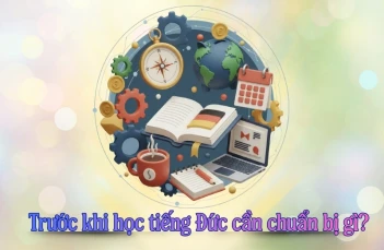 Trước khi học tiếng Đức cần chuẩn bị gì? 5+ điều quan trọng người mới phải biết Trước khi học tiếng Đức cần chuẩn bị gì? 5+ điều quan trọng người mới phải biết