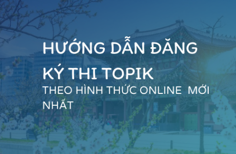 Hướng Dẫn Đăng Ký Thi TOPIK Tiếng Hàn Hình Thức Online Mới Nhất