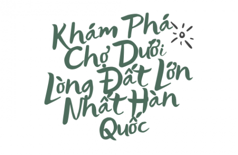 Khám Phá Chợ Dưới Lòng Đất Lớn Nhất Hàn Quốc