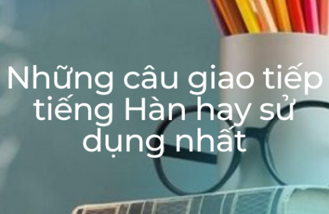 Những Câu Giao Tiếp Tiếng Hàn Hay Sử Dụng Nhất